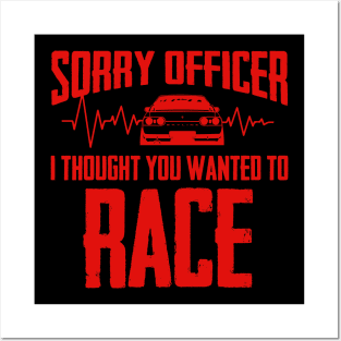 Sorry Officer I Thought You Wanted To Race Posters and Art